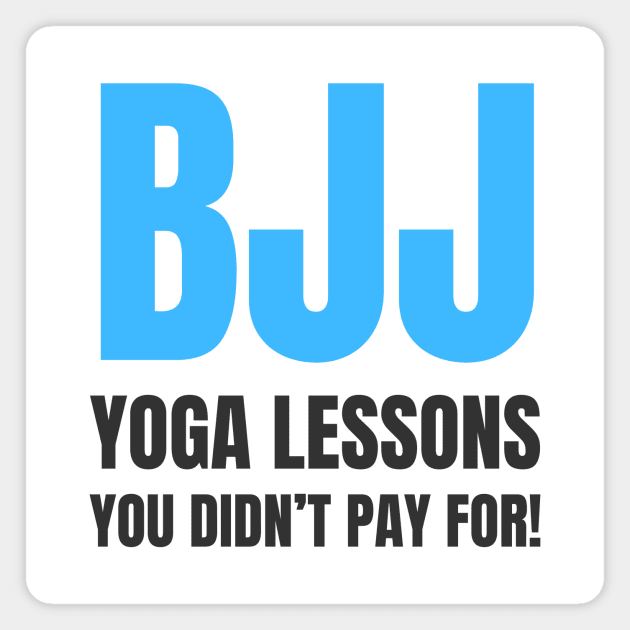 BJJ: Yoga Lessons You Didn't Pay For! Magnet by Martial Artistic